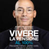 Vivere la pensione al 100%. Riscoprire il tempo, gestire i soldi, coltivare le relazioni