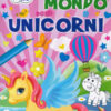 Coloriamo il mondo degli unicorni. Ediz. a colori