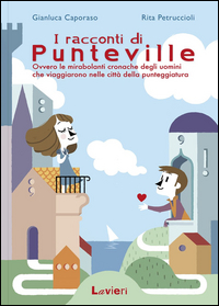 I racconti di Punteville. Ovvero le mirabolanti cronache degli uomini che viaggiarono nelle città della punteggiatura