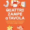 Quattro zampe a tavola. Il manuale per gestire l'alimentazione del tuo cane in modo consapevole con ricette, consigli e curiosità