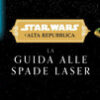 La guida alle spade laser. L'Alta Repubblica. Star Wars. Ediz. a colori