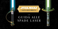 La guida alle spade laser. L'Alta Repubblica. Star Wars. Ediz. a colori