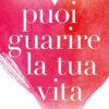 Puoi guarire la tua vita. Nuova ediz.