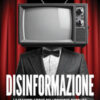 Disinformazione. La manipolazione dell'opinione pubblica nelle democrazie occidentali