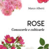 Rose. Conoscerle e coltivarle