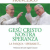 Gesù cristo nostra speranza. La Pasqua. Sperare è...