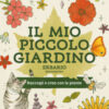 Il mio piccolo giardino. Erbario. Ediz. illustrata