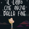 Il libro che inizia dalla fine. Ediz. a colori