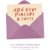 Non devi piacere a tutti