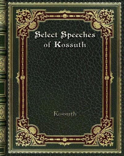 Select Speeches of Kossuth