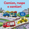 Camion, ruspe e cantieri. Con adesivi. Ediz. illustrata