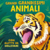Grandi grandissimi animali. Ediz. a colori