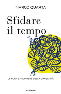 Sfidare il tempo. Le nuove frontiere della longevità