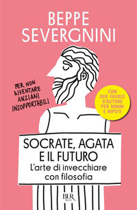 Socrate, Agata e il futuro. L'arte di invecchiare con filosofia