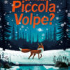 Dove sei, Piccola Volpe? Ediz. a colori