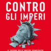 Contro gli imperi. Il futuro delle nostre democrazie nel nuovo ordine mondiale