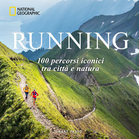 Running. 100 percorsi iconici tra città e natura