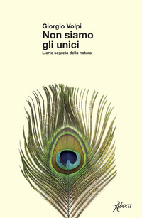 Non siamo gli unici. L'arte segreta della natura