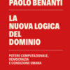 La nuova logica del dominio. Potere computazionale, democrazia e condizione umana