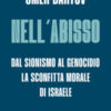 Nell'abisso. Dal sionismo al genocidio: la sconfitta morale di Israele