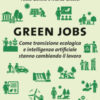 Green jobs. Come transizione ecologica e intelligenza artificiale stanno cambiando il lavoro