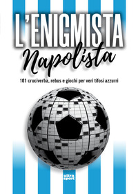 L'enigmista napolista. 101 cruciverba, rebus e giochi per veri tifosi azzurri