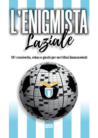 L'enigmista laziale. 101 cruciverba, rebus e giochi per veri tifosi biancocelesti