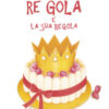 Re Gola e la sua regola. Ediz. a colori