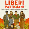 Giovani, liberi, partigiani. Storie di ragazze e ragazzi in lotta per un futuro migliore