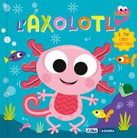 Axolotl. Il tuo libro grattino. Ediz. a colori