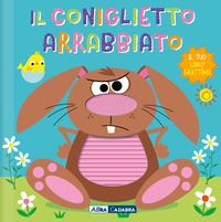 Il coniglietto arrabbiato. Il tuo libro grattino. Ediz. a colori