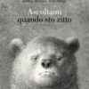 Ascoltami quando sto zitto. Ediz. a colori