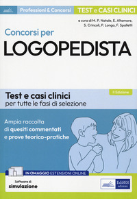 Concorsi per logopedista. Ampia raccolta di quesiti commentati e prove teorico-pratiche. Test e casi clinici per tutte le fasi di selezione. Con espansione online. Con software di simulazione