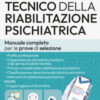 Manuale dei concorsi per Tecnico della riabilitazione psichiatrica. Teoria e test per le prove di selezione. Con software di simulazione, video-corso organizzazione SSN, assistente virtuale