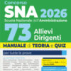 Concorso SNA 2026 per 73 allievi dirigenti. Manuale di teoria e quiz per la preparazione al concorso alla scuola nazionale. Con prove dei precedenti concorsi e Tracce ufficiali svolte. Con espans ...