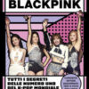 Blackpink. Tutti i segreti delle numero uno del K-pop mondiale