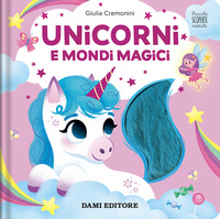 Unicorni e mondi magici. Piccole scoperte tattili. Ediz. a colori