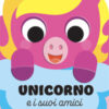 Unicorno e i suoi amici. Ediz. a colori
