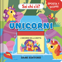 Unicorni. Sai chi c'è? Sposta e scopri. Ediz. a colori