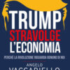 Trump stravolge l'economia. Perché la rivoluzione riguarda ognuno di noi