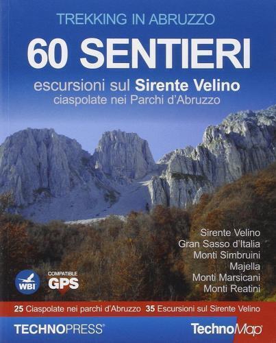 Trekking in Abruzzo. 60 sentieri. Escursioni sul Sirente Velino. Ciaspolate nei Parchi d'Abruzzo. Con CD-ROM
