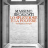 Lo splendore e la polvere. Interviste e dialoghi