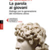 La parola ai giovani. Dialogo con la generazione del nichilismo attivo