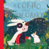 C'era una volta il corno dell'unicorno. Ediz. a colori