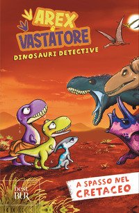 A spasso nel cretaceo. Arex e Vastatore, dinosauri detective