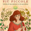 Nelle cose più piccole. Pratiche di ayurveda per la vita quotidiana