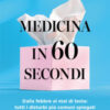 Medicina in 60 secondi. Dalla febbre al mal di testa: tutti i disturbi più comuni spiegati in modo semplice