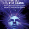 Tu sei il tuo sogno. Spezza gli incantesimi del passato e scopri le chiavi del tuo successo