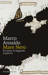 Mare Nero. Sei paesi, le leggende, la guerra