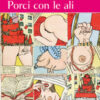 Rocco e Antonia. Porci con le ali. Diario sessuo-politico di due adolescenti